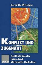 Konflixt und zugenäht : Konflikte kreativ lösen durch Wirtschafts-Mediation