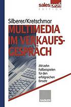 Multimedia im Verkaufsgespräch : Mit zehn Fallbeispielen für den erfolgreichen Einsatz