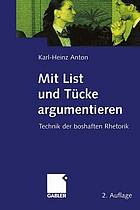 Mit List und Tücke argumentieren : Technik der boshaften Rhetorik