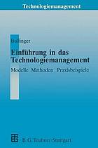 Einführung in das Technologiemanagement : Modelle, Methoden, Praxisbeispiele