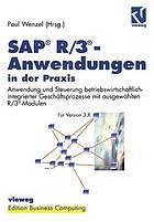 SAP® R/3®-Anwendungen in der Praxis : Anwendung und Steuerung betriebswirtschaftlich-integrierter Geschäftsprozesse mit ausgewählten R/3®-Modulen