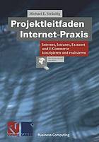 Projektleitfaden Internet-Praxis : Internet, Intranet, Extranet und E-Commerce konzipieren und realisieren