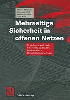 Mehrseitige Sicherheit in offenen Netzen Grundlagen, praktische Umsetzung und in Java implementierte Demonstrations-Software