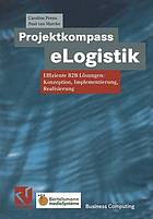 Projektkompass eLogistik : Effiziente B2B-Lösungen: Konzeption, Implementierung, Realisierung