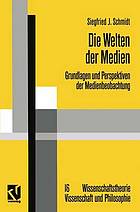 Die Welten der Medien Grundlagen und Perspektiven der Medienbeobachtung