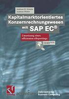 Kapitalmarktorientiertes Konzernrechnungswesen mit SAP EC&lt;Superscript&gt;®&lt;/Superscript&gt; Umsetzung eines effizienten eReportings