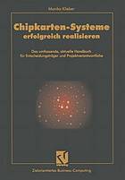 Chipkarten-Systeme erfolgreich realisieren das umfassende, aktuelle Handbuch für Entscheidungsträger und Projektverantwortliche