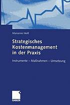 Strategisches Kostenmanagement in der Praxis : Instrumente - Maßnahmen - Umsetzung