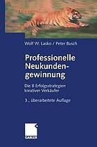 Professionelle Neukundengewinnung : Erfolgsstrategien kreativer Verkäufer