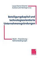 Beteiligungskapital und technologieorientierte Unternehmensgründungen : Markt - Finanzierung - Rahmenbedingungen