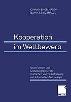 Kooperation im Wettbewerb : Neue Formen und Gestaltungskonzepte im Zeichen von Globalisierung und Informationstechnologie 61. Wissenschaftliche Jahrestagung des Verbandes der Hochschullehrer für Betriebswirtschaft e.V. 1999 in Bamberg