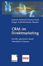 CRM im Direktmarketing : Kunden gewinnen durch interaktive Prozesse