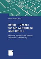 Rating -- Chance für den Mittelstand nach Basel II Konzepte zur Bonitätsbeurteilung, Schlüssel zur Finanzierung