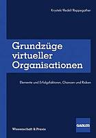 Grundzüge virtueller Organisationen : Elemente und Erfolgsfaktoren, Chancen und Risiken