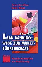 Lean Banking - Wege zur Marktführerschaft : Von der Konzeption zur Realisierung