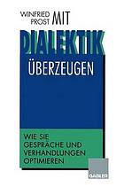 Mit Dialektik überzeugen : Wie Sie Gespräche und Verhandlungen optimieren