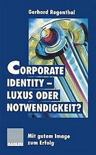 Corporate Identity - Luxus oder Notwendigkeit? : Mit gutem Image zum Erfolg