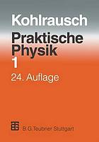 Praktische Physik : Zum Gebrauch für Unterricht, Forschung und Technik Band 1