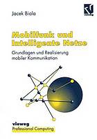 Mobilfunk und Intelligente Netze : Grundlagen und Realisierung mobiler Kommunikation