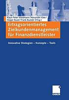 Ertragsorientiertes Zielkundenmanagement für Finanzdienstleister : Innovative Strategien - Konzepte - Tools