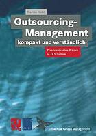 Outsourcing-Management kompakt und verständlich : Praxisorientiertes Wissen in 24 Schritten