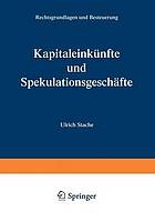 Kapitaleinkünfte und Spekulationsgeschäfte : Rechtsgrundlagen und Besteuerung