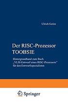 Der RISC-Prozessor TOOBSIE : Hintergrundband zum Buch 'VLSI-Entwurf eines RISC-Prozessors' für den Entwurfsspezialisten