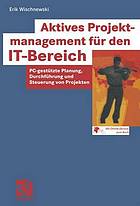 Aktives Projektmanagement für den IT-Bereich PC-gestützte Planung, Durchführung und Steuerung von Projekten ; [mit Online-Service zum Buch]