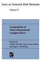 Computation of Three-Dimensional Complex Flows : Proceedings of the IMACS-COST Conference on Computational Fluid Dynamics Lausanne, September 13-15, 1995