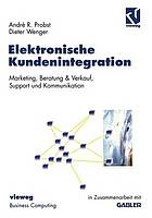 Elektronische Kundenintegration : Marketing, Beratung & Verkauf, Support und Kommunikation