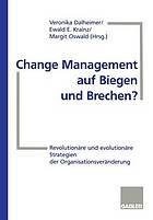 Change Management auf Biegen und Brechen? : Revolutionäre und evolutionäre Strategien der Organisationsveränderung