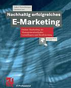 Nachhaltig erfolgreiches E-Marketing : Online Marketing als Managementaufgabe: Grundlagen und Realisierung