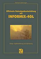 Effiziente Datenbankentwicklung mit INFORMIX-4GL : Design, Implementierung und Optimierung