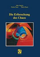 Die Erforschung des Chaos : Eine Einführung für Naturwissenschaftler und Ingenieure