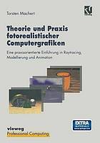 Theorie und Praxis fotorealistischer Computergrafiken : Eine praxisorientierte Einführung in Raytracing, Modellierung und Animation inklusive Software und Beispielen auf CD-ROM