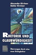 Rhetorik und Glaubwürdigkeit : Überzeugen durch eine neue Dialogkultur