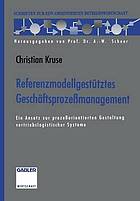 Referenzmodellgestütztes Geschäftsprozeßmanagement : Ein Ansatz zur prozeßorientierten Gestaltung vertriebslogistischer Systeme