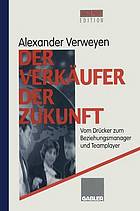 Der Verkäufer der Zukunft - Vom Drücker zum Beziehungsmanager und Teamplayer