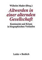Altwerden in einer alternden Gesellschaft : Kontinuität und Krisen in biographischen Verläufen