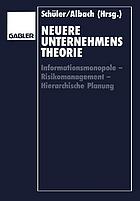 Neuere Unternehmenstheorie : Informationsmonopole - Risikomanagement - Hierarchische Planung