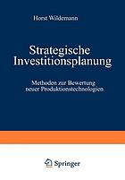 Strategische Investitionnsplanung : Methoden zur Bewertung neuer Produktionstechnologien