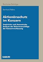 Aktionärsschutz im Konzern empirische und theoretische Analyse der Reformvorschläge der Konzernverfassung