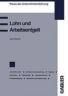 Lohn und Arbeitsentgelt : Begriff und Bestimmung des Lohnes Der 'gerechte Lohn' Zeitlohn Akkordlohn oder Stücklohn Prämienentlohnung Erfolgsbeteiligung der Arbeitnehmer Betriebliche Sozialleistungen