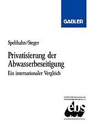 Privatisierung der Abwasserbeseitigung : ein internationaler Vergleich am Beispiel Bundesrepublik Deutschland, Frankreich und Grossbritannien