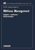 Mittleres Management : Aufgaben - Funktionen - Arbeitsverhalten