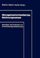 Managementorientiertes rechnungswesen : konzepte und analysen zur entscheidungsvorbereitung.