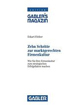 Zehn Schritte zur marktgerechten Firmenkultur wie Sie Ihre Firmenkultur zum strategischen Erfolgsfaktor machen