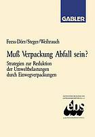 Muss Verpackung Abfall sein? : Strategien zur Reduktion der Umweltbelastungen durch Einwegverpackungen