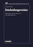 Entscheidungsrevision : Bindungen, Änderungen und Verlusteskalationen