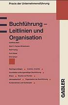 Buchführung - Leitlinien und Organisation : Rechtsgrundlagen Grundsätze ordnungsmäßiger Buchführung Inventur, Inventar Bilanz Buchen auf Konten Jahresabschluß Kontenrahmen und Kontenplan